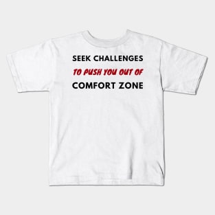 Seek challenges to push you out of comfort zone Kids T-Shirt